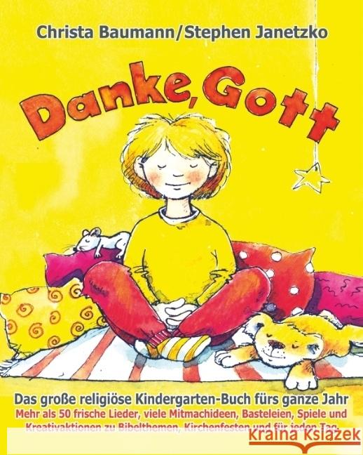 Danke, Gott - Das große religiöse Kindergarten-Buch fürs ganze Jahr : Mehr als 50 frische Lieder, viele Mitmachideen, Basteleien, Spiele und Kreativaktionen zu Bibelthemen, Kirchenfesten und für jeden Baumann, Christa; Janetzko, Stephen 9783957222831 Verlag Stephen Janetzko
