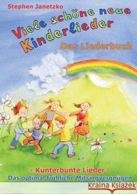 Viele schöne neue Kinderlieder - Kunterbunte Lieder - Das optimal fröhliche Mitsingvergnügen : Das Liederbuch mit vielen Texten, Noten und Gitarrengriffen zum Mitsingen und Mitspielen Janetzko, Stephen 9783957222855