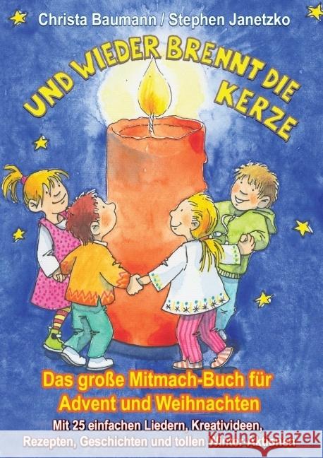 Und wieder brennt die Kerze - Das große Mitmach-Buch für Advent und Weihnachten : Mit 25 einfachen Liedern, Kreativideen, Rezepten, Geschichten und tollen Winter-Aktionen Baumann, Christa; Janetzko, Stephen 9783957223050