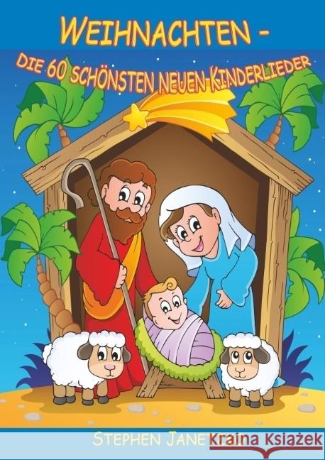 Weihnachten - Die 60 schönsten neuen Kinderlieder : Wunderschöne neue Winterlieder, Advents- und Weihnachtslieder. Das Liederbuch mit allen Texten, Noten und Gitarrengriffen zum Mitsingen und Mitspiel Janetzko, Stephen 9783957223111