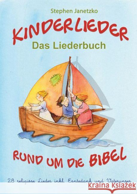 Kinderlieder rund um die Bibel - 28 religiöse Lieder inkl. Erntedank und Vaterunser : Das Liederbuch mit allen Texten, Noten und Gitarrengriffen zum Mitsingen und Mitspielen Janetzko, Stephen 9783957225153