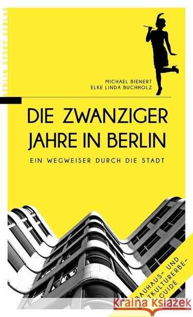Die Zwanziger Jahre in Berlin : Ein Wegweiser durch die Stadt. Mit Weltkulturerbe-Guide Bienert, Michael; Buchholz, Elke L. 9783957230652
