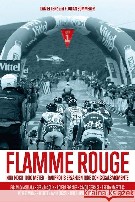 Flamme Rouge : Nur noch 1000 Meter - Radprofis erzählen ihre Schicksalsmomente Lenz, Daniel; Summerer, Florian 9783957260390 Covadonga