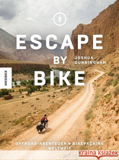 Escape by Bike : Offroad-Abenteuer und Bikepacking weltweit. Ausgezeichnet mit ITB BuchAward; Wandern und Biken 2019 Cunningham, Joshua 9783957281715 Knesebeck