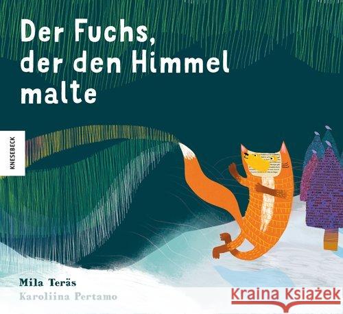 Der Fuchs, der den Himmel malte Teräs, Mila 9783957283153 Knesebeck