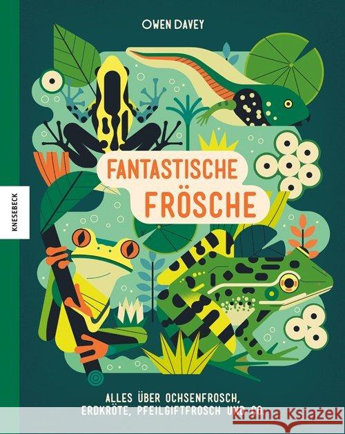 Fantastische Frösche : Alles über Ochsenfrosch, Erdkröte, Pfeilgiftfrosch und Co. Davey, Owen 9783957283399