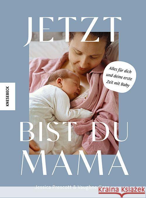 Jetzt bist du Mama Prescott, Jessica, Geary, Vaughne 9783957287618 Knesebeck