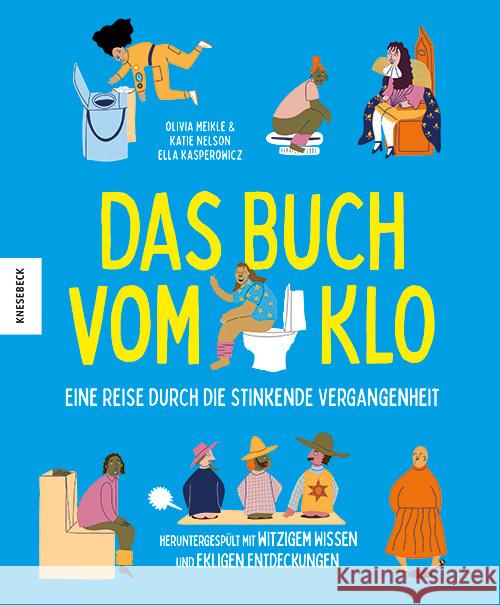 Das Buch vom Klo - Eine Reise durch die stinkende Vergangenheit Meikle, Olivia, Nelson, Katie 9783957289193