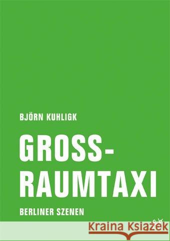 Großraumtaxi : Berliner Szenen Kuhligk, Björn 9783957320179