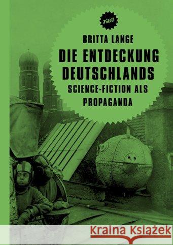 Die Entdeckung Deutschlands : Science-Fiction als Propaganda Lange, Britta 9783957320193 Verbrecher Verlag