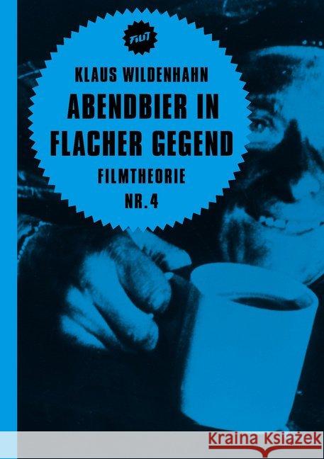 Abendbier in flacher Gegend : Filmtheorie Nr. 4 Wildenhahn, Klaus 9783957320766 Verbrecher Verlag