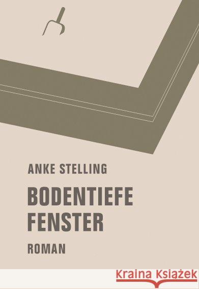 Bodentiefe Fenster : Roman. Nominiert für den Deutschen Buchpreis 2015 Stelling, Anke 9783957320810