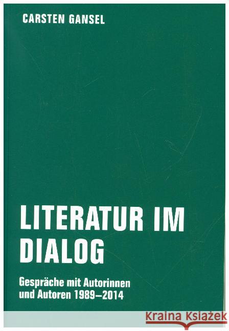 Literatur im Dialog : Gespräche mit Autorinnen und Autoren 1989 - 2014 Gansel, Carsten 9783957321176