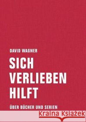 Sich verlieben hilft : Über Bücher und Serien Wagner, David 9783957321572