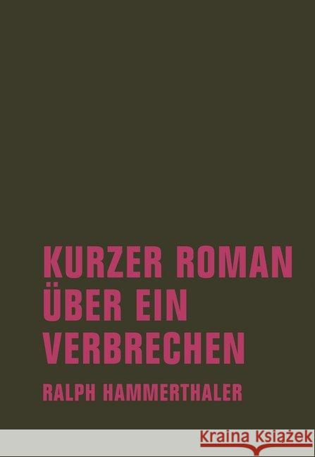 Kurzer Roman über ein Verbrechen : Roman Hammerthaler, Ralph 9783957321947