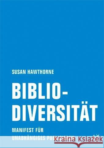Bibliodiversität : Manifest für unabhängiges Publizieren Hawthorne, Susan 9783957322388 Verbrecher Verlag