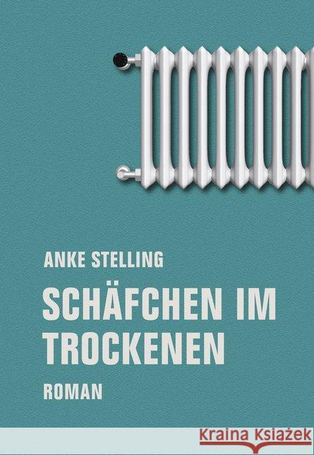 Schäfchen im Trockenen : Roman. Ausgezeichnet mit dem Preis der Leipziger Buchmesse 2019 Stelling, Anke 9783957323385