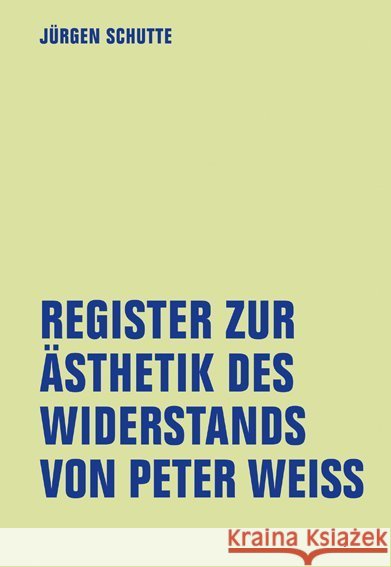 Register zur Ästhetik des Widerstand von Peter Weiss Schutte, Jürgen 9783957323415 Verbrecher Verlag