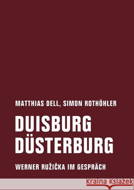 Duisburg Düsterburg : Werner Ruzicka im Gespräch Dell, Matthias; Rothöhler, Simon 9783957323491 Verbrecher Verlag