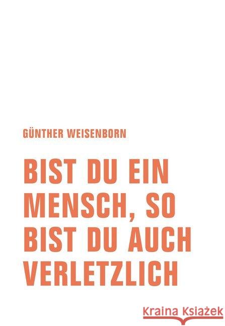 Bist du ein Mensch, so bist du auch verletzlich : Ein Lesebuch Weisenborn, Günther 9783957323774 Verbrecher Verlag