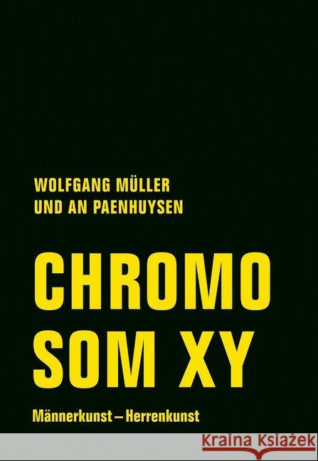 Chromosom XY : Männerkunst - Herrenkunst Müller, Wolfgang; Paenhuysen, An 9783957323866 Verbrecher Verlag