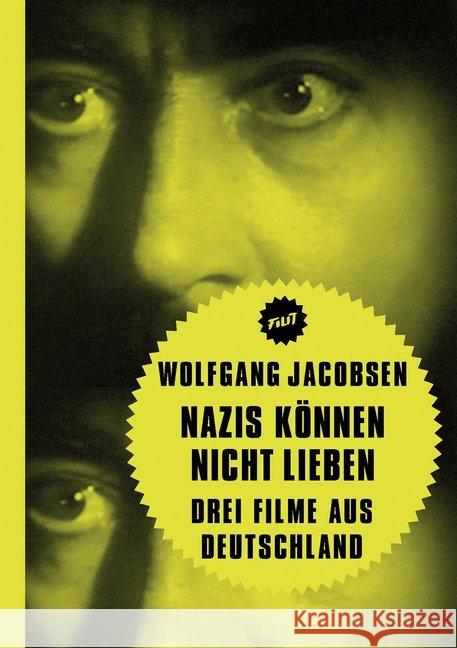 Nazis können nicht lieben : Drei Filme aus Deutschland Jacobsen, Wolfgang 9783957324313 Verbrecher Verlag