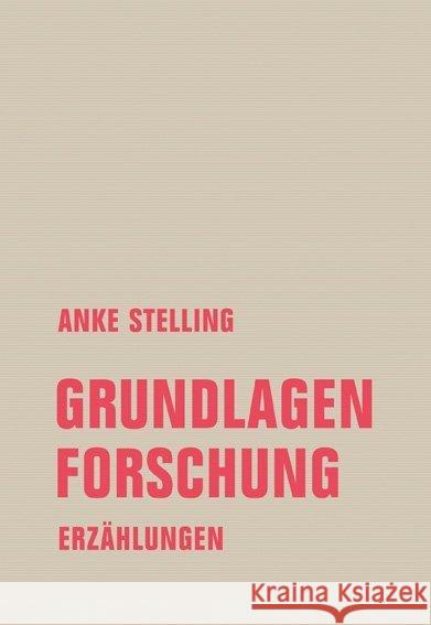 Grundlagenforschung Stelling, Anke 9783957324474 Verbrecher Verlag