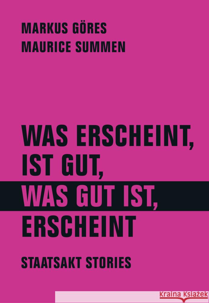 Was erscheint, ist gut, was gut ist, erscheint Göres, Markus, Summen, Maurice 9783957325693