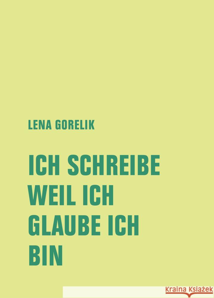 ICH SCHREIBE, WEIL ICH, GLAUBE ICH, BIN Gorelik, Lena 9783957325785 Verbrecher Verlag