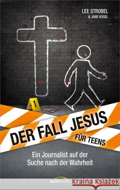 Der Fall Jesus. Für Teens : Ein Journalist auf der Suche nach der Wahrheit Strobel, Lee; Vogel, Jane 9783957340368 Gerth Medien