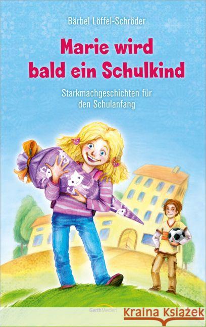 Marie wird bald ein Schulkind : Starkmachgeschichten für den Schulanfang Löffel-Schröder, Bärbel 9783957341556 Gerth Medien