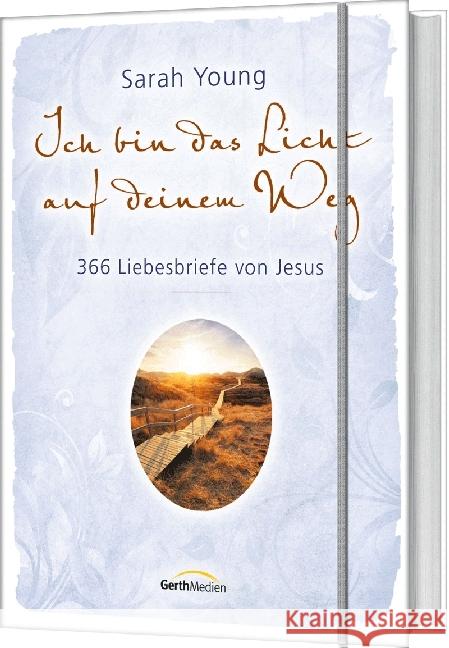 Ich bin das Licht auf deinem Weg : 366 Liebesbriefe von Jesus Young, Sarah 9783957344700