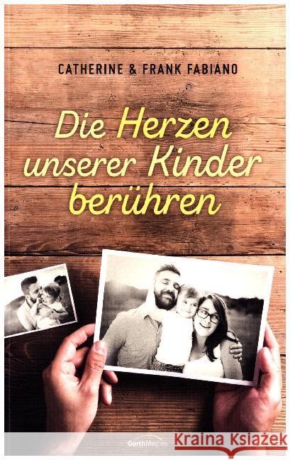 Die Herzen unserer Kinder berühren Fabiano, Catherine; Fabiano, Frank 9783957344915