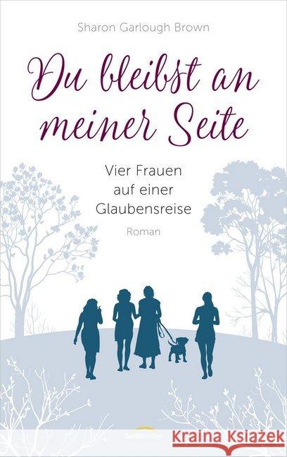 Du bleibst an meiner Seite : Vier Frauen auf einer Glaubensreise. Roman Garlough Brown, Sharon 9783957345011