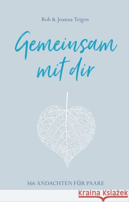 Gemeinsam mit dir : 366 Andachten für Paare. Teigen, Rob; Teigen, Joanna 9783957345325 Gerth Medien