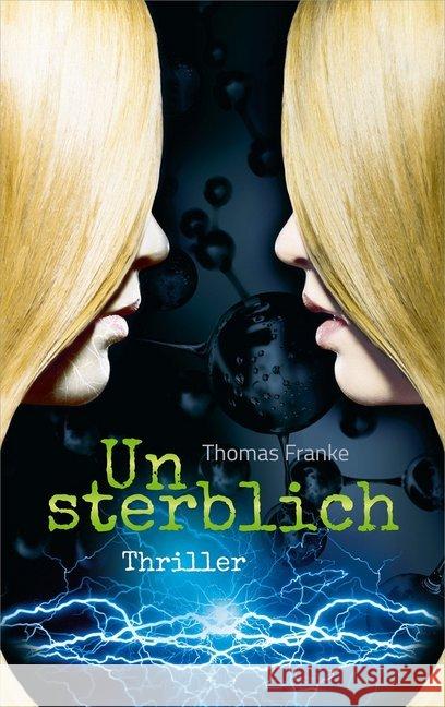 Unsterblich : Thriller Franke, Thomas 9783957345387 Gerth Medien