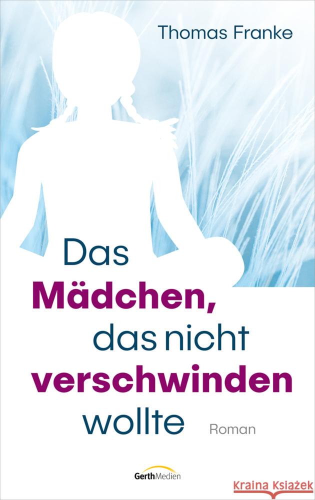 Das Mädchen, das nicht verschwinden wollte Franke, Thomas 9783957349231