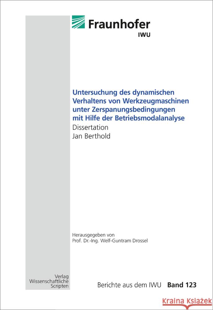 Untersuchung des dynamischen Verhaltens von Werkzeugmaschinen unter Zerspanungsbedingungen mit Hilfe der Betriebsmodalanalyse Berthold, Jan 9783957351456