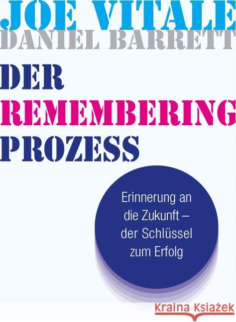 Das Remembering Geheimnis : Erinnerung an die Zukunft der Schlüssel zum Erfolg Barrett, Daniel; Vitale, Joe 9783957360311