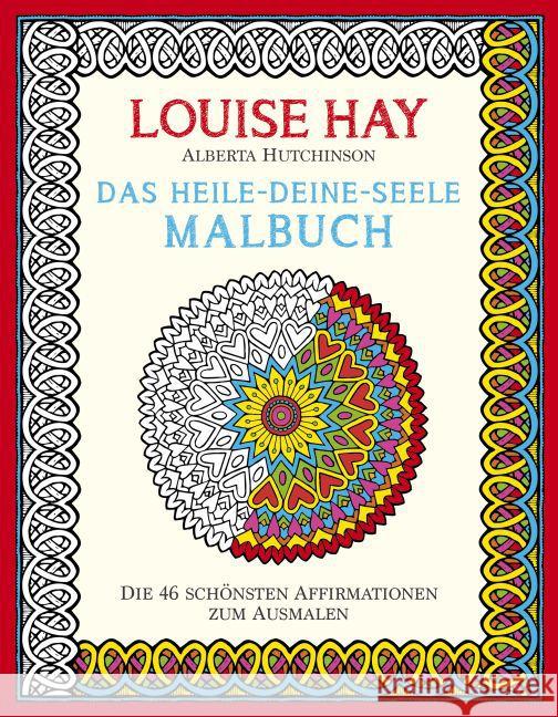 Das Heile-Deine-Seele Malbuch : Die 46 Schönsten Affirmationen zum Ausmalen Hay, Louise L.; Hutchinson, Alberta 9783957360656 L.E.O. Verlag