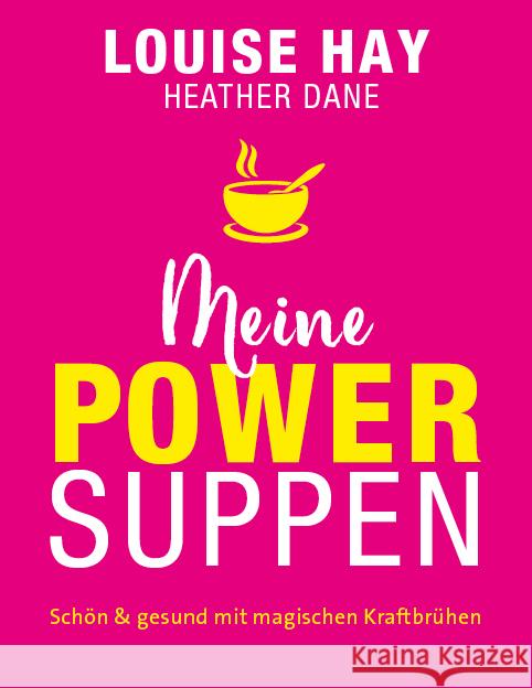 Meine Powersuppen : Schön & gesund mit magischen Kraftbrühen Hay, Louise L.; Dane, Heather 9783957360977 L.E.O. Verlag