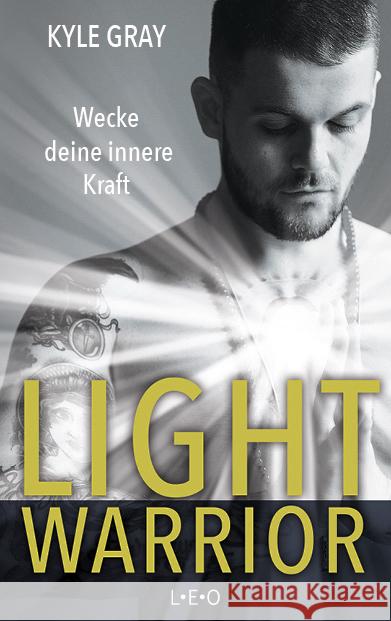 Light Warrior : Wecke deine innere Kraft Gray, Kyle 9783957361080 L.E.O. Verlag