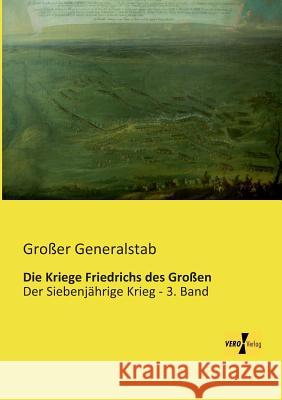 Die Kriege Friedrichs des Großen: Der Siebenjährige Krieg - 3. Band Großer Generalstab 9783957380173