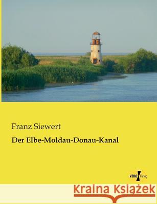 Der Elbe-Moldau-Donau-Kanal Franz Siewert 9783957380203