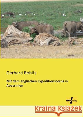 Mit dem englischen Expeditionscorps in Abessinien Gerhard Rohlfs 9783957380241