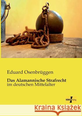 Das Alamannische Strafrecht: im deutschen Mittelalter Eduard Osenbrüggen 9783957380272