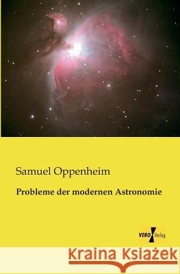 Probleme der modernen Astronomie Samuel Oppenheim 9783957380586