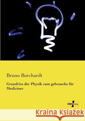 Grundriss der Physik zum gebrauche für Mediziner Bruno Borchardt 9783957380616 Vero Verlag