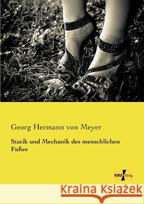 Statik und Mechanik des menschlichen Fußes Georg Hermann Von Meyer 9783957380630