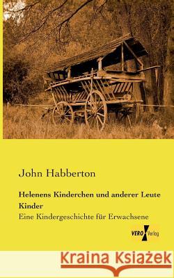 Helenens Kinderchen und anderer Leute Kinder: Eine Kindergeschichte für Erwachsene John Habberton 9783957380760